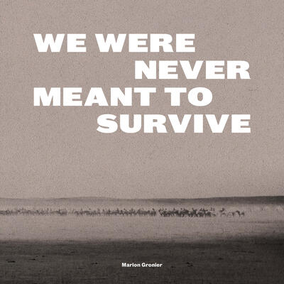 We Were Never Meant To Survive