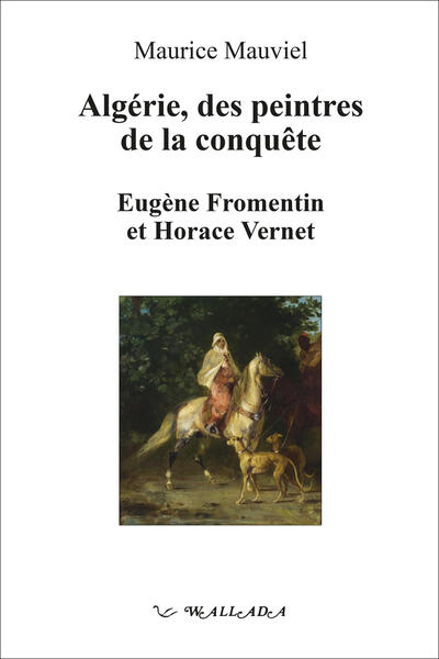 Algérie, Des peintres de la conquête, Eugène Fromentin et Horace Vernet