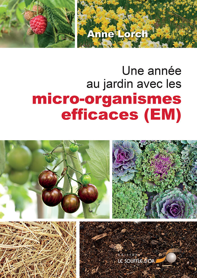 Une année au jardin avec les micro-organismes efficaces (EM)