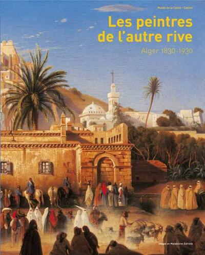 Les peintres de l'autre rive-Alger 1830-1930