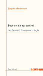 Is it possible not to believe ? On Truth, Belief and Faith